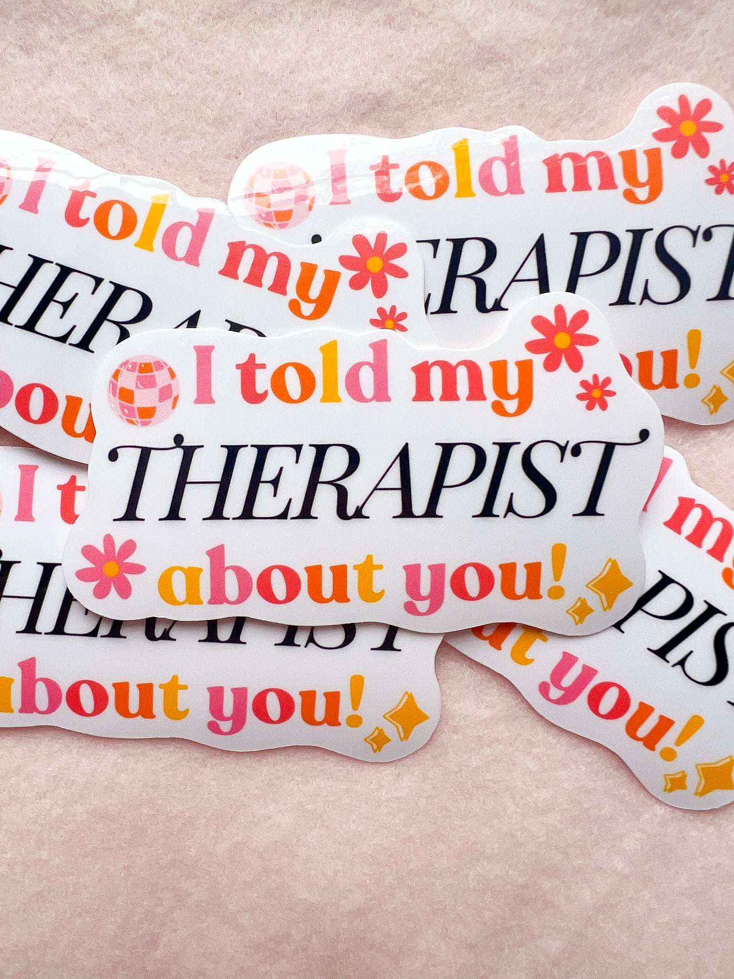 "I told my therapist about you" Sticker