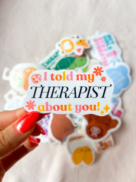 "I told my therapist about you" Sticker